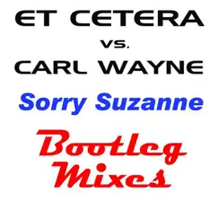 Sorry Suzanne (The Bootleg Mixes) - EP by Et Cetera & Carl Wayne album reviews, ratings, credits