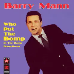 Who Put The Bomp In The Bomp-Bomp-Bomp - Barry Mann Who Put The Bomp In The Bomp-Bomp-Bomp - Barry Mann