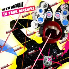 In Your Machine - Single by Alex Metric album reviews, ratings, credits