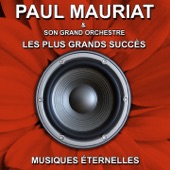 Les plus grands succès : Paul Mauriat et son grand orchestre (Musiques éternelles)