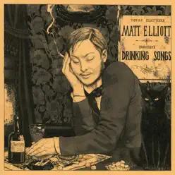 Drinking songs - Matt Elliott