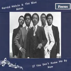 If You Don't Know Me By Now - Harold Melvin & The Blue Notes