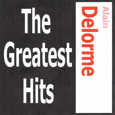 Alain Delorme: The Greatest Hits - Alain Delorme