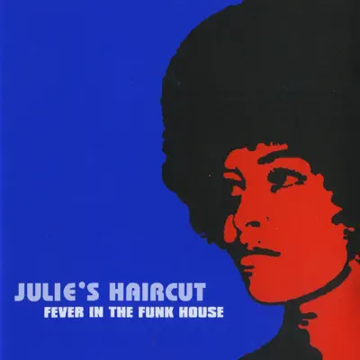 Fever In the Funk House - Julie's Haircut