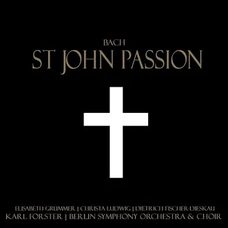 Bach: St. John Passion by Elisabeth Grummer, Christa Ludwig, Dietrich Fischer-Dieskau, Berlin Symphony Orchestra & Karl Forster album reviews, ratings, credits