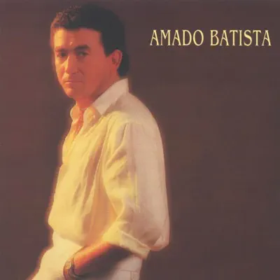 Amado Batista - Amado Batista Amado Batista - Amado Batista