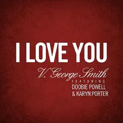 I Love You (feat. Doobie Powell & Karyn Porter) - Single by V. George Smith album reviews, ratings, credits