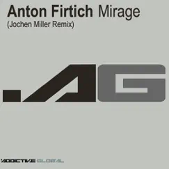 Mirage (Jochen Miller Remix) - Single by Anton Firtich album reviews, ratings, credits