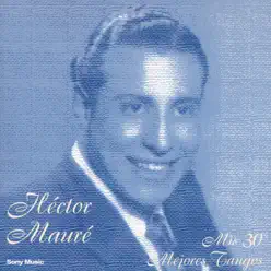 Mis 30 Mejores Tangos - Héctor Mauré Mis 30 Mejores Tangos - Héctor Mauré