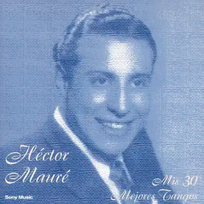 Mis 30 Mejores Tangos - Héctor Mauré Mis 30 Mejores Tangos - Héctor Mauré