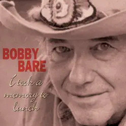 I Took a Memory to Lunch - Bobby Bare
