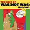 The Best of Was Not Was (1980-2010) album lyrics, reviews, download