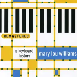 A Keyboard History (Remastered) - Mary Lou Williams