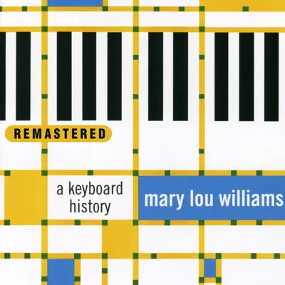 A Keyboard History (Remastered) - Mary Lou Williams A Keyboard History (Remastered) - Mary Lou Williams