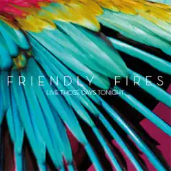 Live Those Days Tonight - Single - Friendly Fires