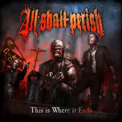 This Is Where It Ends (Exclusive Bonus Version) - All Shall Perish