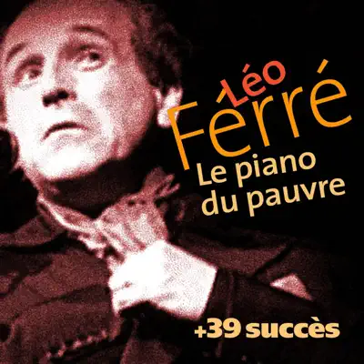 Le piano du pauvre + 39 succès de Léo Ferré (Chanson française) - Leo Ferre