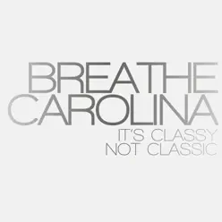It's Classy, Not Classic - Breathe Carolina