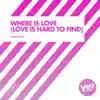 Where Is Love (Love Is Hard To Find) - Single album lyrics, reviews, download