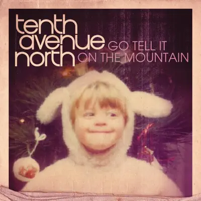 Go Tell It On the Mountain - Single - Tenth Avenue North