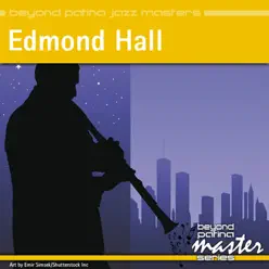 Beyond Patina Jazz Masters: Edmond Hall - Edmond Hall Beyond Patina Jazz Masters: Edmond Hall - Edmond Hall