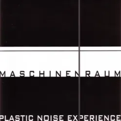 Maschinenraum - Plastic Noise Experience Maschinenraum - Plastic Noise Experience