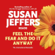 Susan Jeffers & Ph.D - Feel the Fear and Do it Anyway
