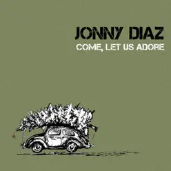 Come, Let Us Adore - Jonny Diaz
