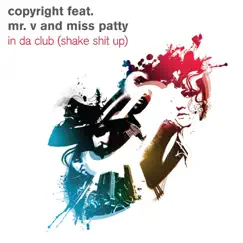 In da Club (Shake Sh*t Up) [feat. Mr. V & Miss Patty] by Copyright album reviews, ratings, credits