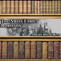 Johann David Wyss - The Swiss Family Robinson (Unabridged) artwork