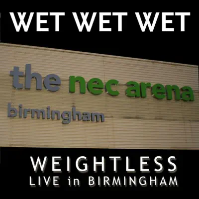 Weightless (Live In Birmingham 2007) - Single - Wet Wet Wet