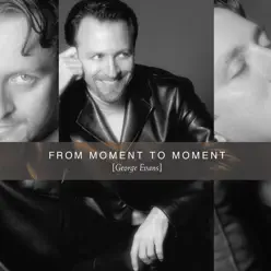 From Moment to Moment - George Evans From Moment to Moment - George Evans