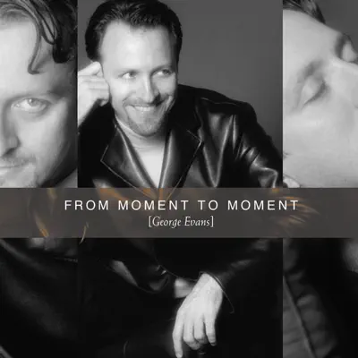 From Moment to Moment - George Evans