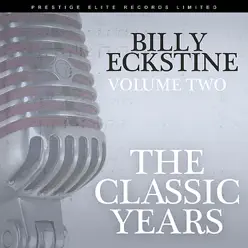 The Classic Years, Vol. 2 - Billy Eckstine