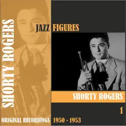 Jazz Figures / Shorty Rogers (1950 - 1953), Volume 1 - Shorty Rogers Jazz Figures / Shorty Rogers (1950 - 1953), Volume 1 - Shorty Rogers