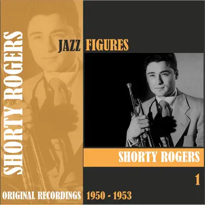 Jazz Figures / Shorty Rogers (1950 - 1953), Volume 1 - Shorty Rogers Jazz Figures / Shorty Rogers (1950 - 1953), Volume 1 - Shorty Rogers