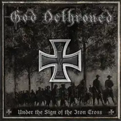 Under the Sign of the Iron Cross - God Dethroned Under the Sign of the Iron Cross - God Dethroned