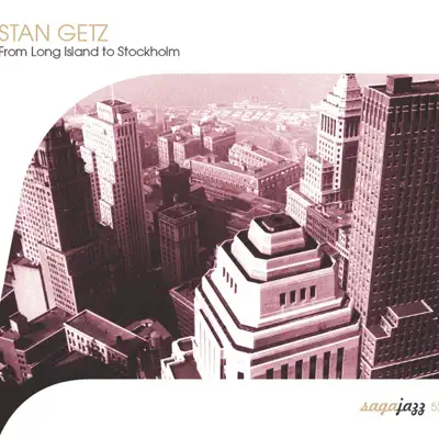 Saga Jazz: From Long Island to Stockholm - Stan Getz