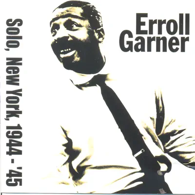 Solo In New York 1944-1945 - Erroll Garner Solo In New York 1944-1945 - Erroll Garner