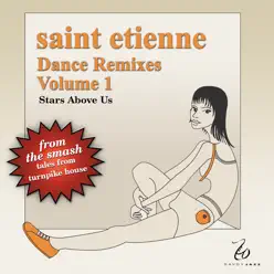 Dance Remixes, Vol. 1:  Stars Above Us - Saint Etienne