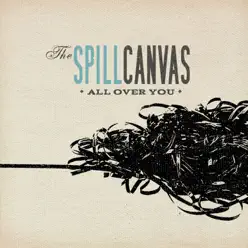 All Over You - Single - The Spill Canvas