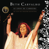 Beth Carvalho - 40 Anos de Carreira (Ao Vivo no Teatro Municipal), Vol. 1 - Beth Carvalho