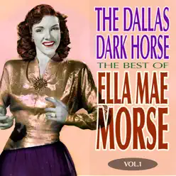 The Dallas Dark Horse - The Best of Ella Mae Morse Volume 1 - Ella Mae Morse The Dallas Dark Horse - The Best of Ella Mae Morse Volume 1 - Ella Mae Morse