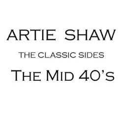 The Mid 40s - Artie Shaw The Mid 40s - Artie Shaw