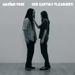 Our Earthly Pleasures - Maximo Park