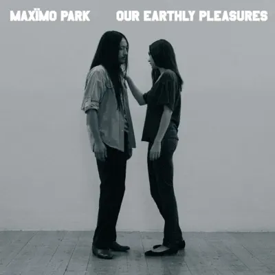 Our Earthly Pleasures - Maximo Park Our Earthly Pleasures - Maximo Park