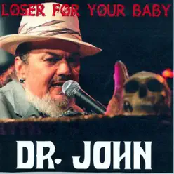 Loser for Your Baby - Dr. John