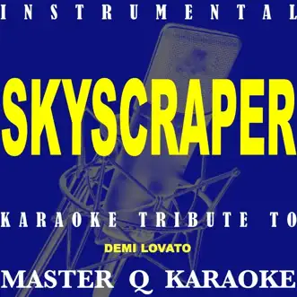 Skyscraper (Tribute to Demi Lovato) [Karaoke Version] - Single by Master Q Karaoke album reviews, ratings, credits