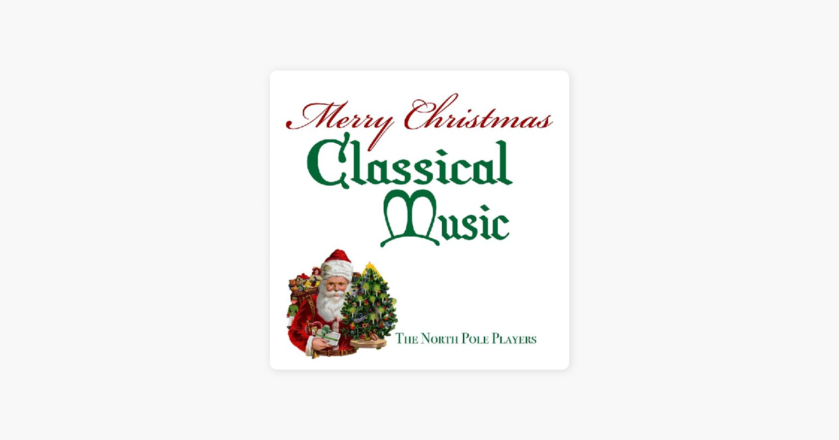 merry christmas classical music by the north pole players on apple music - Christmas Classical Music merry christmas classical music by the north pole players on apple music - Christmas Classical Music
