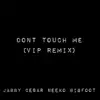 Dont Touch Me (VIP Remix) [feat. Cesar, Neeko & Bigfoot] - Single album lyrics, reviews, download
